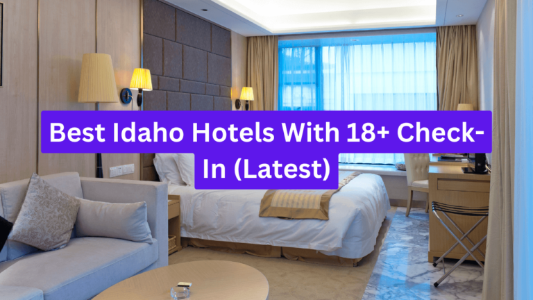 Best Idaho Hotels With 18+ Check-In (Latest)