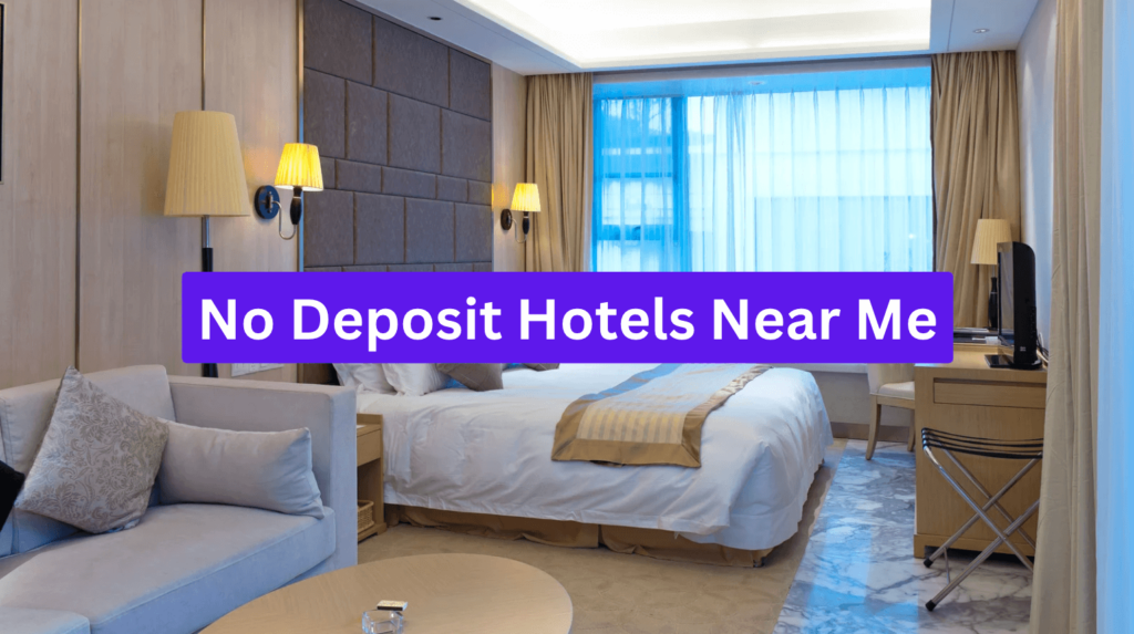 No Deposit Hotels Near Me: Best Hotels 2024
