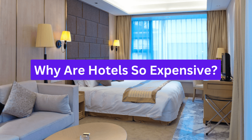 Why Are Hotels So Expensive?