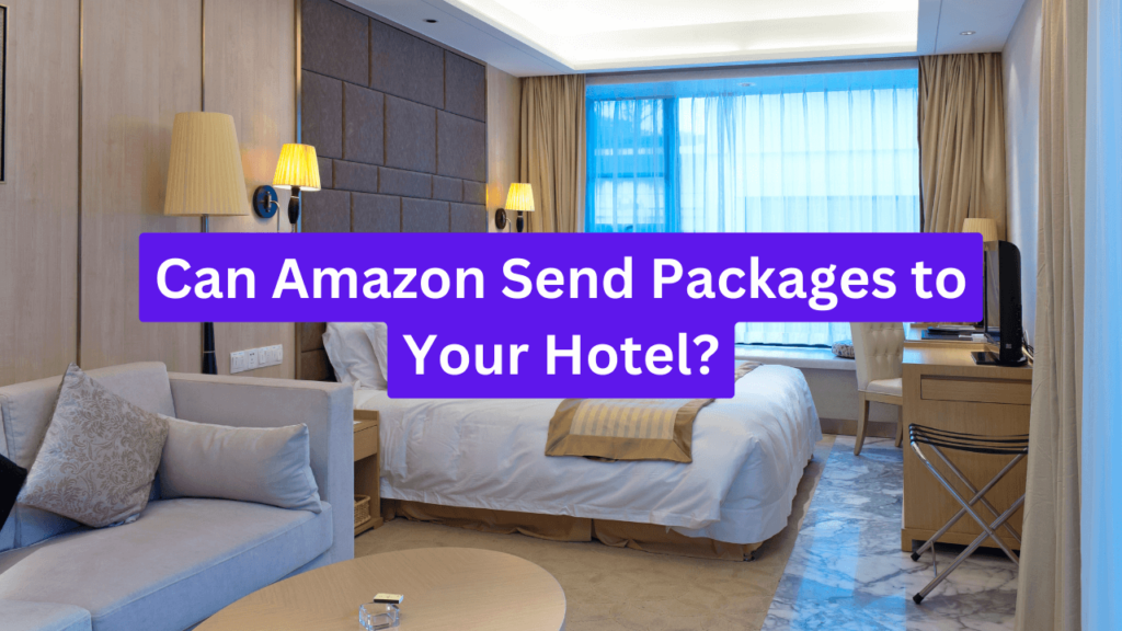 Can Amazon Send Packages to Your Hotel?