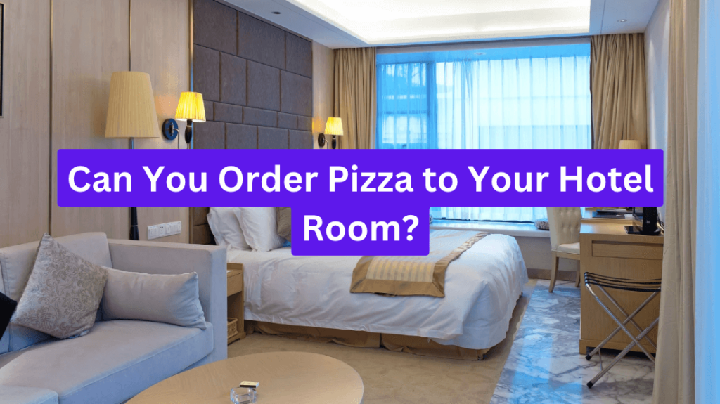 Can You Order Pizza to Your Hotel Room?