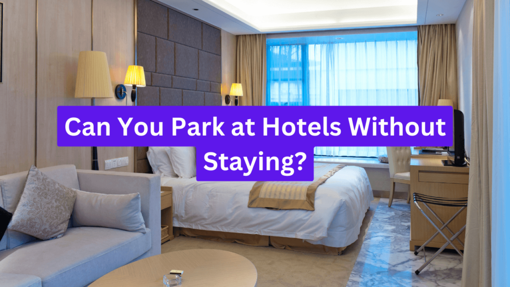 Can You Park at Hotels Without Staying? The Surprising Truth