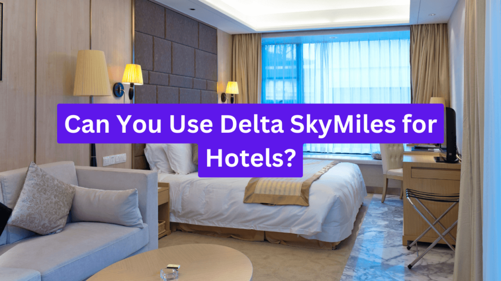 Can You Use Delta SkyMiles for Hotels?