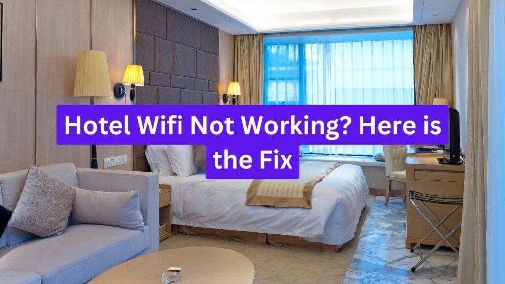 Hotel Wifi Not Working? Here is the Fix