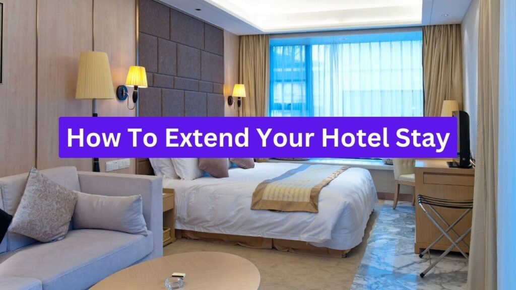 How To Extend Your Hotel Stay?