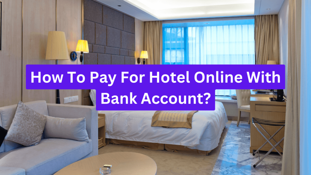 How To Pay For Hotel Online With Bank Account?